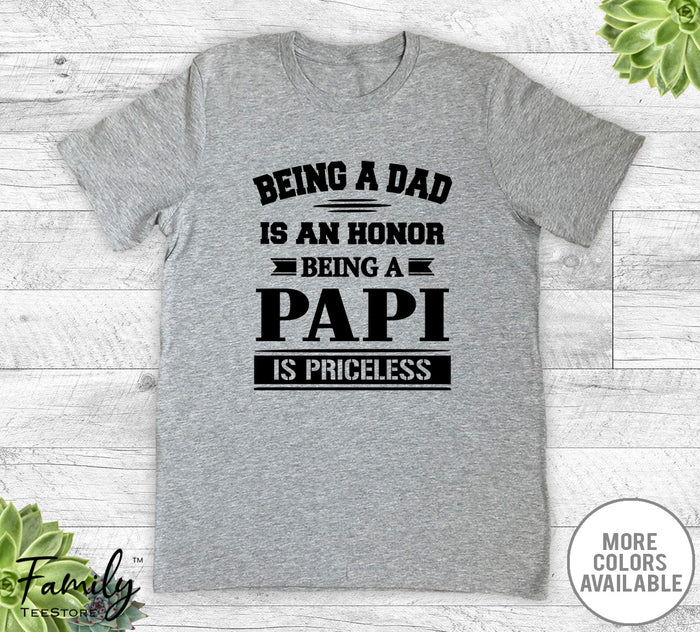 Being A Dad Is An Honor Being A Papi Is Priceless - Unisex T-shirt - Papi Shirt - Papi Gift - familyteeprints