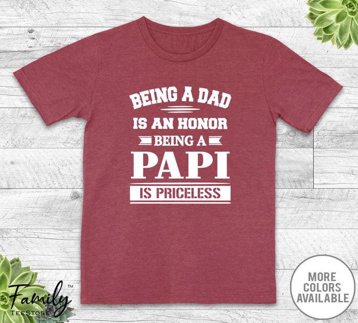 Being A Dad Is An Honor Being A Papi Is Priceless - Unisex T-shirt - Papi Shirt - Papi Gift - familyteeprints