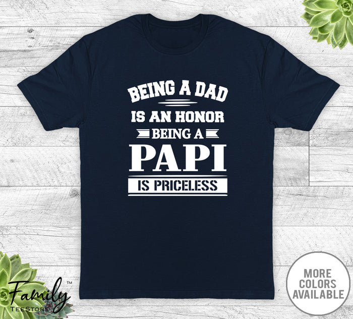 Being A Dad Is An Honor Being A Papi Is Priceless - Unisex T-shirt - Papi Shirt - Papi Gift - familyteeprints