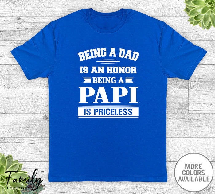 Being A Dad Is An Honor Being A Papi Is Priceless - Unisex T-shirt - Papi Shirt - Papi Gift - familyteeprints