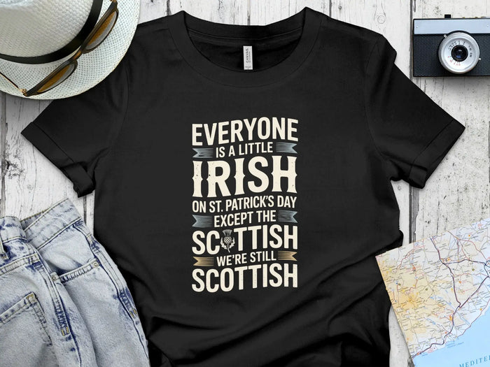 Everyone is a Little Irish Except the Scottish Shirt