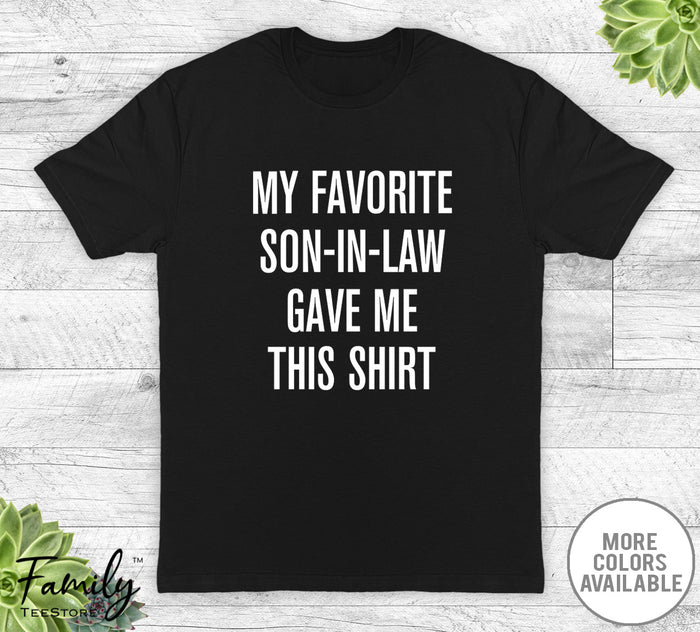 My Favorite Son-In-Law Gave Me This Shirt - Unisex T-shirt - Father-In-Law Shirt - Father-In-Law Gift - familyteeprints