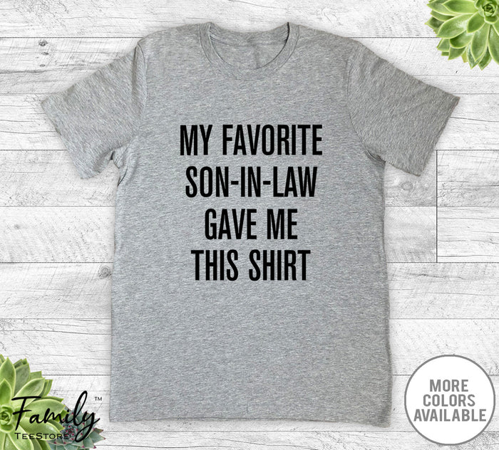 My Favorite Son-In-Law Gave Me This Shirt - Unisex T-shirt - Father-In-Law Shirt - Father-In-Law Gift - familyteeprints