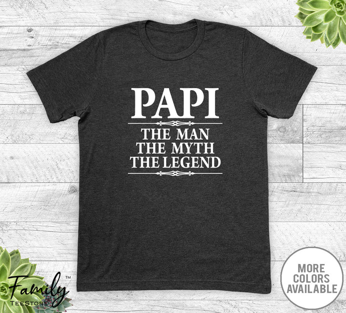 Papi The Man The Myth The Legend - Unisex T-shirt - Papi Shirt - Papi Gift - familyteeprints